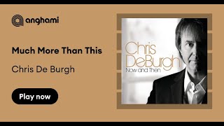 Chris de Burgh - Much More Than This