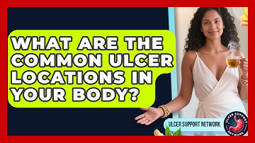 What Are The Common Ulcer Locations In Your Body? - Ulcer Support Network