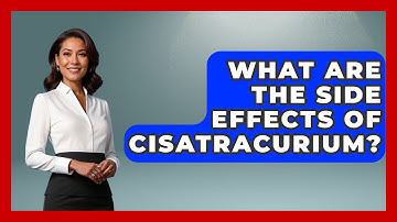 What Are The Side Effects Of Cisatracurium? - The Operating Table