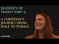 Diversity of Trans* Part 5: A Christian’s Journey from Male to Female: Addie
