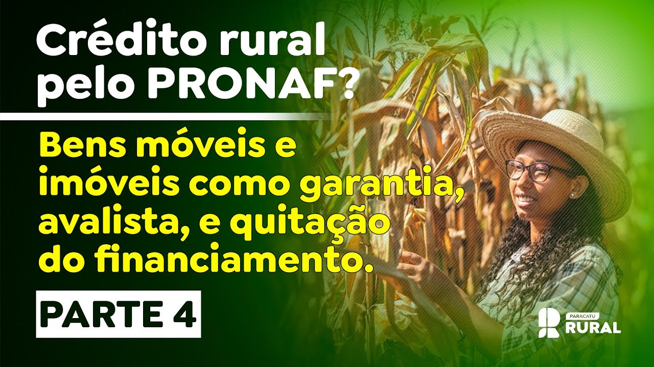 Crédito rural pelo PRONAF? [Parte 4] bens móveis e imóveis como garantia,  avalista e quitação.
