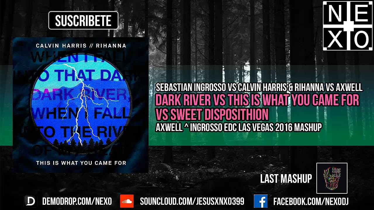 Dark River Vs This Is What You Came For Vs Sweet Disposithion (Axwell ^ Ingrosso Mashup 2016)