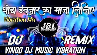 Thoda Intezar Ka Mazaa Lijiye R-Show Mix Hindi Special Remix Bass Dj MkB Vibration Song 