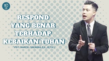 Respond Yang Benar Terhadap Kebaikan Tuhan || Pdt.Marcel Saerang,S.E.,M.Th