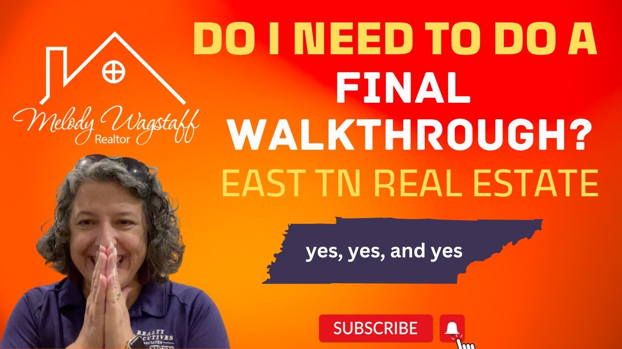 Do I Need to Do a Final Walkthrough? - Melody Wagstaff, REALTOR® - East Tennessee Real Estate