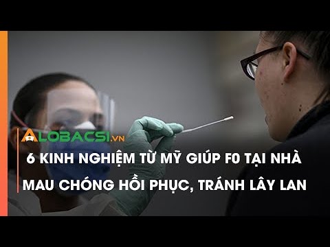 6 Kinh Nghiệm Từ Mỹ Giúp F0 Tại Nhà Mau Chóng Hồi Phục, Tránh Lây Lan