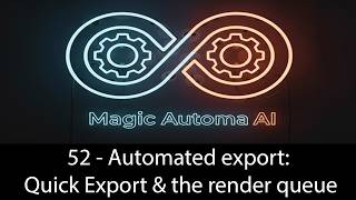 52 - Automated export: Quick Export & the render queue