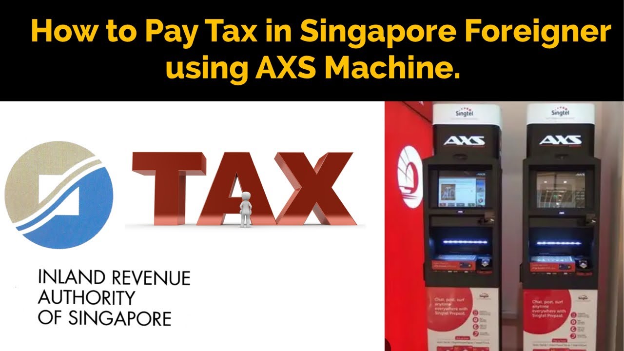 How To Pay income Tax Singapore for Foreigners | How To Pay income Tax  Singapore Using AXS machine - YouTube