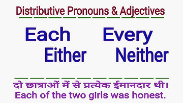 DISTRIBUTIVE PRONOUNS AND ADJECTIVES - EACH EVERY EITHER NEITHER - IN ENGLISH GRAMMAR IN HINDI