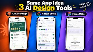 I Designed the Same App with Top 3 AI Design Tools - Claude Design vs Stitch vs Figma Make