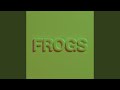 Frogs