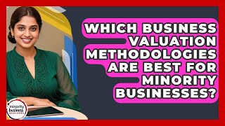 Which Business Valuation Methodologies Are Best For Minority Businesses?