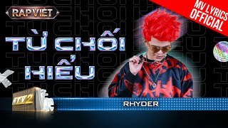 Video thumbnail of "Từ Chối Hiểu - Rhyder - Team Andree Right Hand  | Rap Việt 2023 [MV Lyrics]"