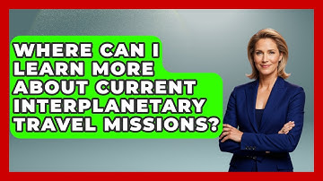 Where Can I Learn More About Current Interplanetary Travel Missions? - Space Tech Insider