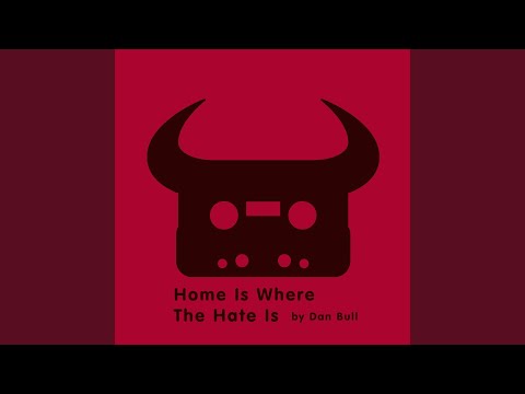 Home is Where The Hate Is