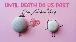 Chris Andrian Yang - Until Death Do Us Part :) (Happy Ending Version) (Lirik Terjemahan)