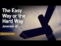 The Easy Way or the Hard Way, Jeremiah 48 – January 12th, 2023