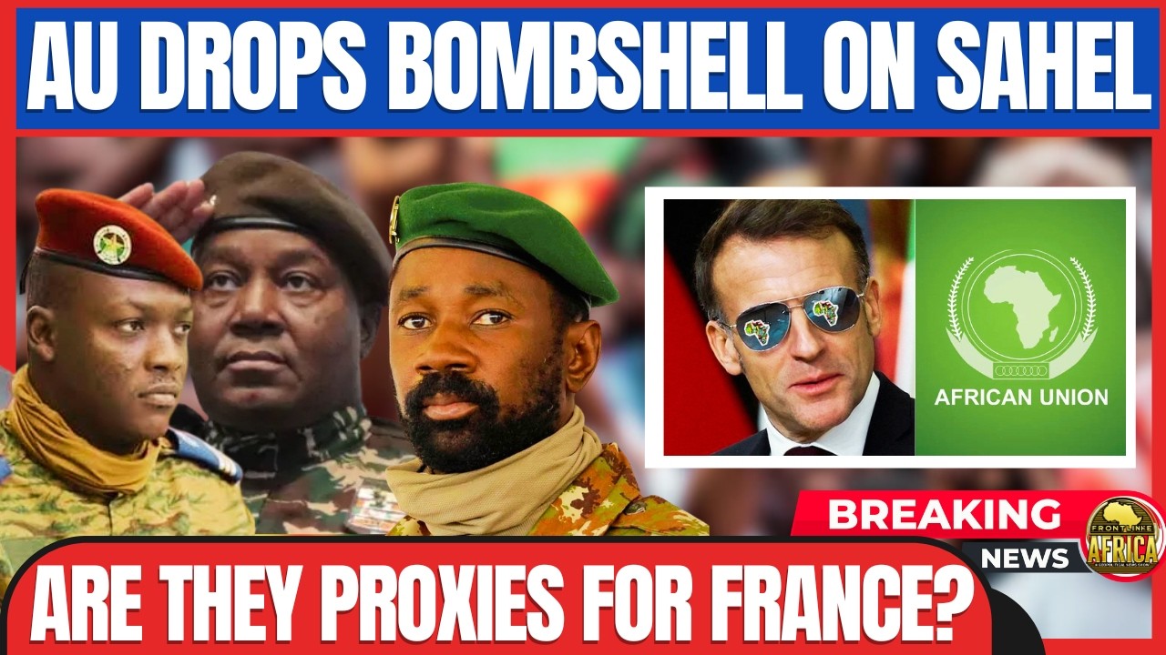 BREAKING: AFRICAN UNION DROPS BOMBSHELL ON SAHEL ALLIANCE