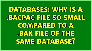 Databases: Why is a .bacpac file so small compared to a .bak file of the same database?