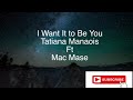 Tatiana Manoais Ft Mac Mase -i want it to be you (lyrics)
