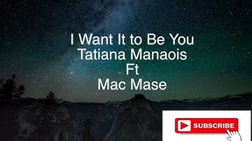 Tatiana Manoais Ft Mac Mase -i want it to be you (lyrics)