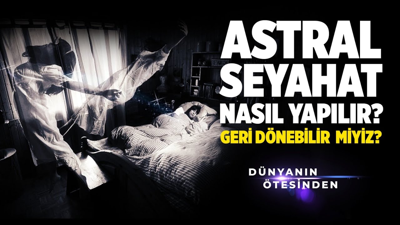 Yusuf Guney In Astral Seyahati Astral Seyahat Nasil Yapilir Youtube