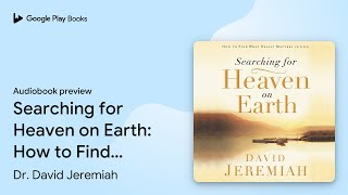 Searching for Heaven on Earth: How to Find What… by Dr. David Jeremiah · Audiobook preview