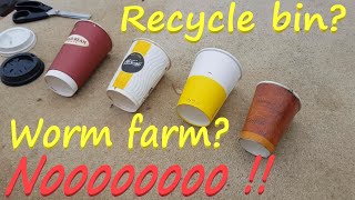 Why you should not put take away coffee cups in your worm farm or compost bin - or recycle bin!