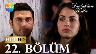 Dudaktan Kalbe 22. Bölüm (FULL HD)