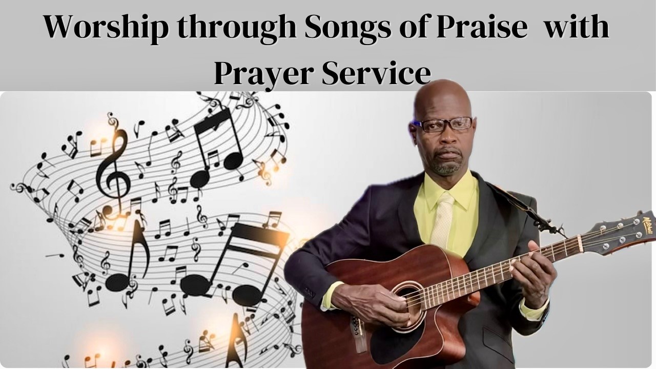Worship through Songs of Praise with Prayer Service