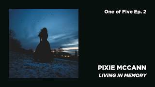 Pixie McCann – Living in Memory | One of Five Ep. 2