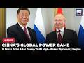 China’s High-Stakes Diplomacy: Balancing Trump, Putin, and Global Power Politics