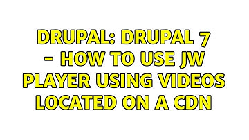 Drupal: Drupal 7 - how to use jw player using videos located on a CDN