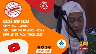 Dzikir Abuya Uci Turtusi - Haul Tuan Syekh Abdul Qodir Al Jailaini Ke 59 (1439 H / 2018)