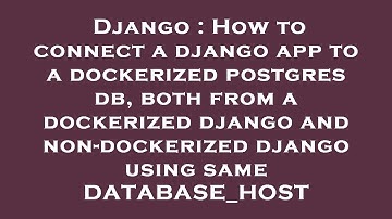 Django : How to connect a django app to a dockerized postgres db, both from a dockerized django and
