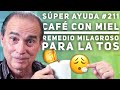 SÚPER AYUDA #211 Café Con Miel Remedio Milagroso Para La TOS