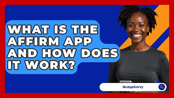 What Is The Affirm App And How Does It Work? - Be App Savvy