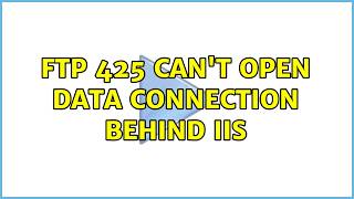 FTP 425 Can't open data connection behind IIS (4 Solutions!!)