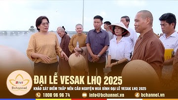 Tây Ninh: Khảo sát điểm thắp nến cầu nguyện hoà bình Đại lễ Vesak LHQ 2025 | Bchannel