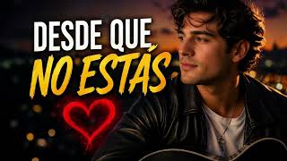 Desde Que No Estás - AngelZ 💔 (Balada Romántica 2026)