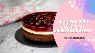 How Long Does Jelly Last Unrefrigerated