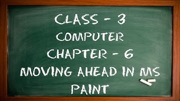 Class 3 | Computer | Chapter - 6 | Moving Ahead in MS Paint |