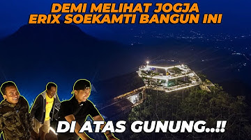 GARA2 INGIN MELIHAT JOGJA, ERIX SOEKAMTI BANGUN RESTORAN DI ATAS PUNCAK GUNUNG..!!
