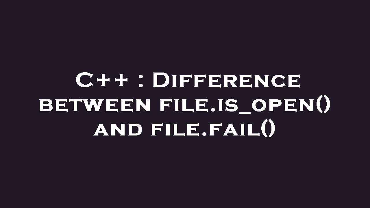 Fail C C++ : Difference between file.is_open() and file.fail() - YouTube