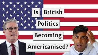 Is British Politics Becoming Americanised?