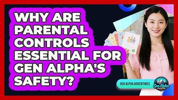 Why Are Parental Controls Essential For Gen Alpha