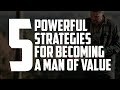 5 Powerful Strategies for Becoming a Man of Value