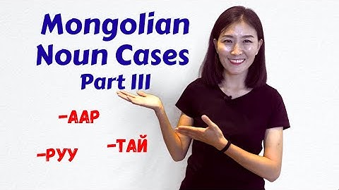 MONGOLIAN CASES: Part THREE (Instrumental, Comitative, Directive)