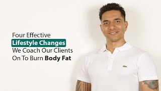 Four Effective Lifestyle Changes We Coach Our Clients On To Burn Body Fat
