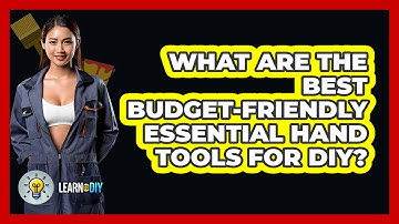 What Are The Best Budget-friendly Essential Hand Tools For DIY? - LearnToDIY360.com